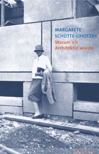 Margarete Schütte-Lihotzky. Warum ich Architektin wurde Erinnerungen und Betrachtungen. Hrsg. von Karin Zogmayer, erschienen im Residenz Verlag, 2004